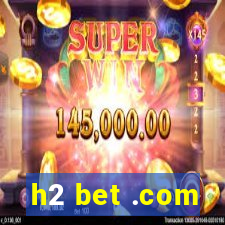 h2 bet .com